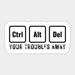 Ctrl + Alt + Del Your Troubles Away_a Sticker